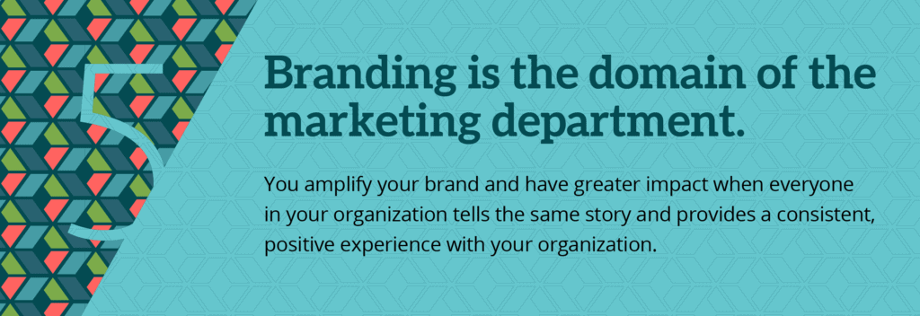 Misconception 5. Branding is the domain of the marketing department