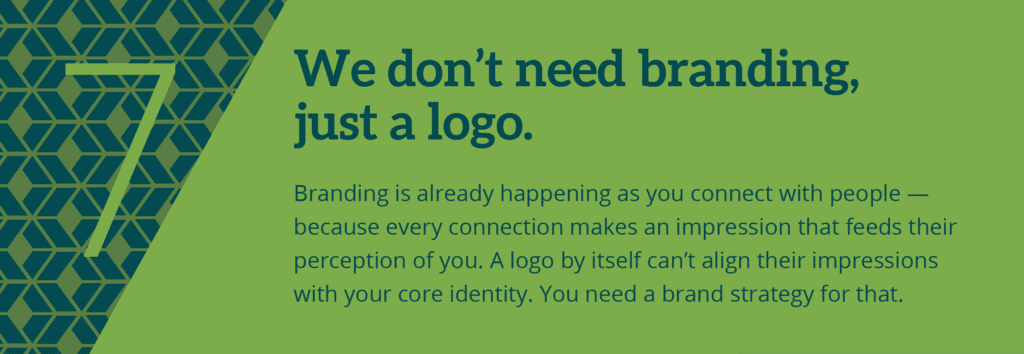 Misconception 7. We don't need branding, just a logo.