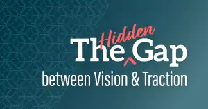The Hidden Gap between Vision & Traction